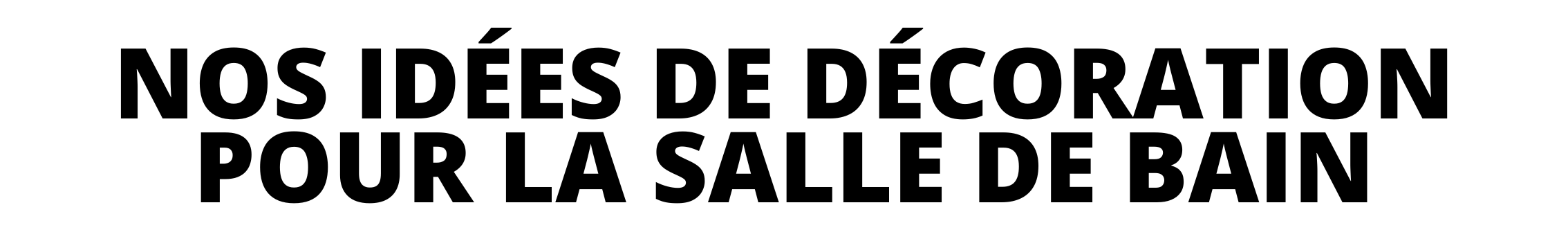 Nos idées de décoration pour la salle de bain